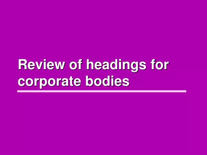 review of headings for corporate bodies