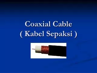 Coaxial Cable ( Kabel Sepaksi )