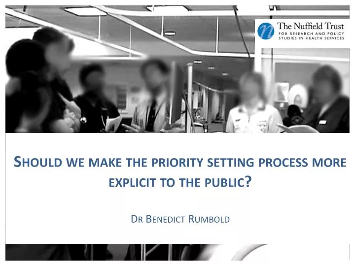 should we make the priority setting process more explicit to the public dr benedict rumbold