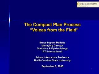 The Compact Plan Process “Voices from the Field” Bruce Ingram Mallette Managing Director Statistics &amp; Epidemiology R