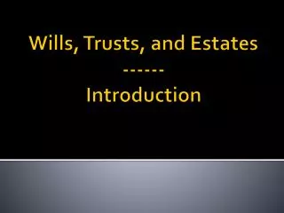 Wills, Trusts, and Estates ------ Introduction