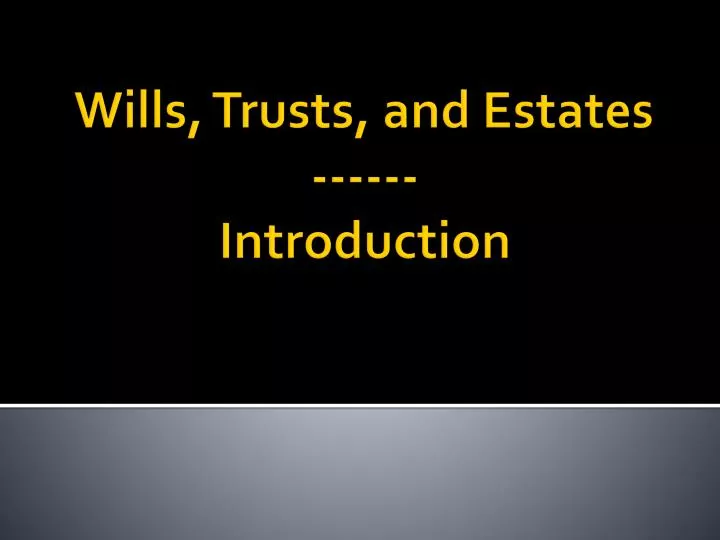 wills trusts and estates introduction