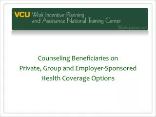 Counseling Beneficiaries on Private, Group and Employer-Sponsored Health Coverage Options