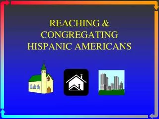 REACHING &amp; CONGREGATING HISPANIC AMERICANS
