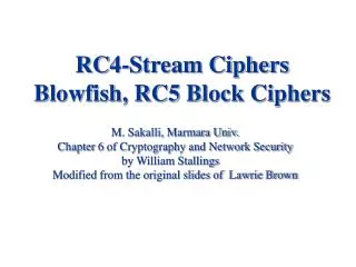 RC4-Stream Ciphers Blowfish, RC5 Block Ciphers