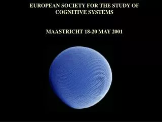 EUROPEAN SOCIETY FOR THE STUDY OF COGNITIVE SYSTEMS MAASTRICHT 18-20 MAY 2001
