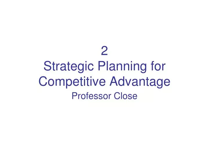 2 strategic planning for competitive advantage