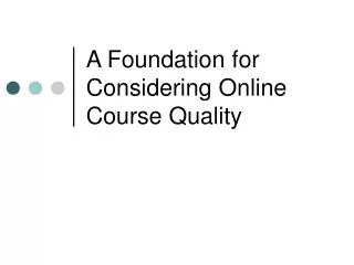 A Foundation for Considering Online Course Quality