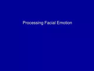Processing Facial Emotion