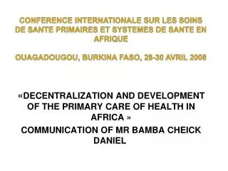 CONFERENCE INTERNATIONALE SUR LES SOINS DE SANTE PRIMAIRES ET SYSTEMES DE SANTE EN AFRIQUE OUAGADOUGOU, BURKINA FASO, 28