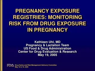PREGNANCY EXPOSURE REGISTRIES: MONITORING RISK FROM DRUG EXPOSURE IN PREGNANCY