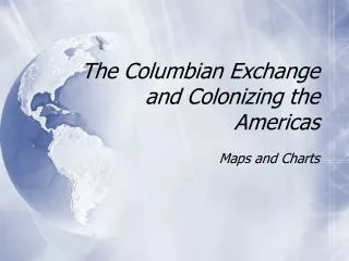 The Columbian Exchange and Colonizing the Americas