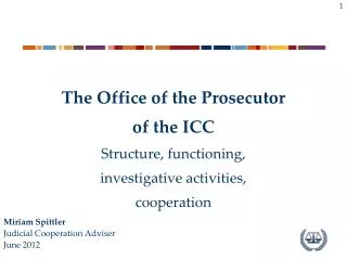 The Office of the Prosecutor of the ICC Structure, functioning, investigative activities, cooperation