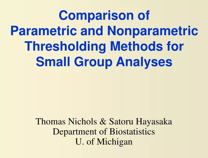 comparison of parametric and nonparametric thresholding methods for small group analyses