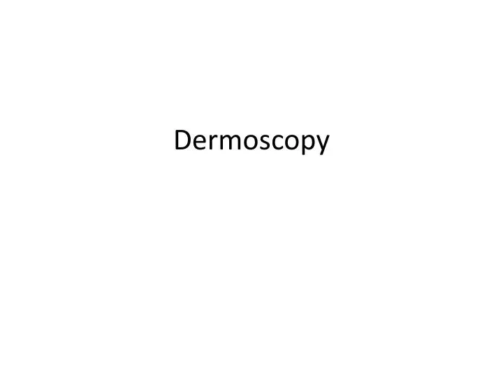 dermoscopy