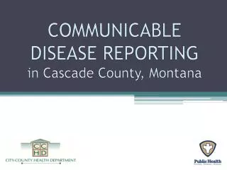 COMMUNICABLE DISEASE REPORTING in Cascade County, Montana