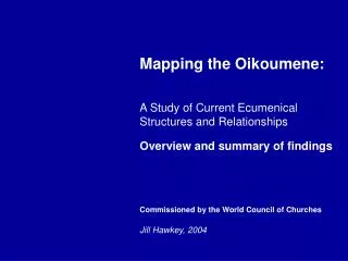 Mapping the Oikoumene: A Study of Current Ecumenical Structures and Relationships Overview and summary of findings