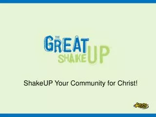 ShakeUP Your Community for Christ!