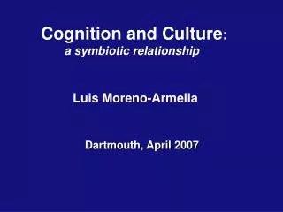 Cognition and Culture : a symbiotic relationship Luis Moreno-Armella