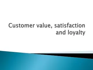 Customer value, satisfaction and loyalty