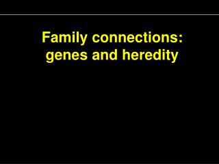 Family connections: genes and heredity