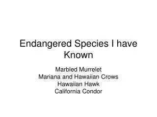 Endangered Species I have Known