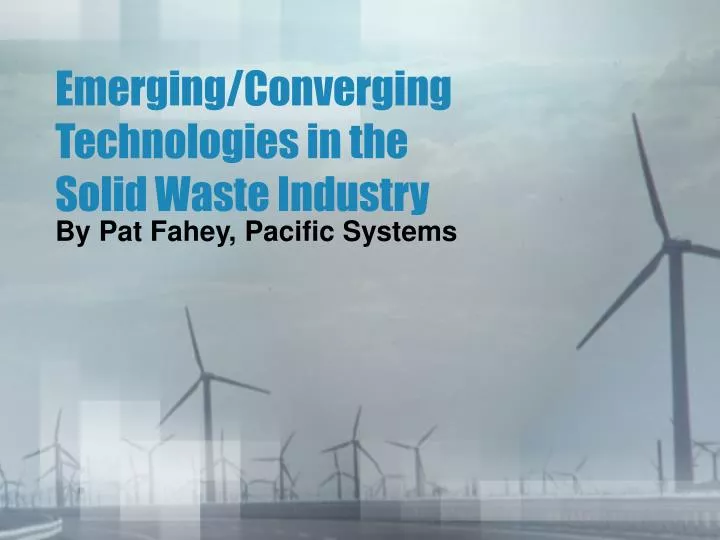 emerging converging technologies in the solid waste industry