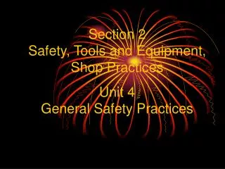 Section 2 Safety, Tools and Equipment, Shop Practices Unit 4 General Safety Practices